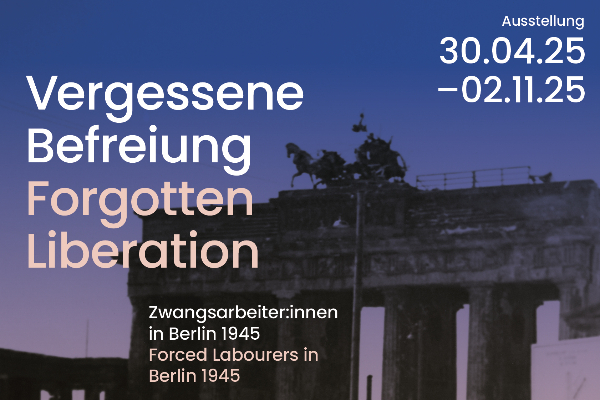 Vergessene Befreiung. Zwangsarbeiter:innen in Berlin 1945